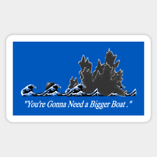 "You're Gonna Need A Bigger Boat" Jaws-Godzilla meme Sticker